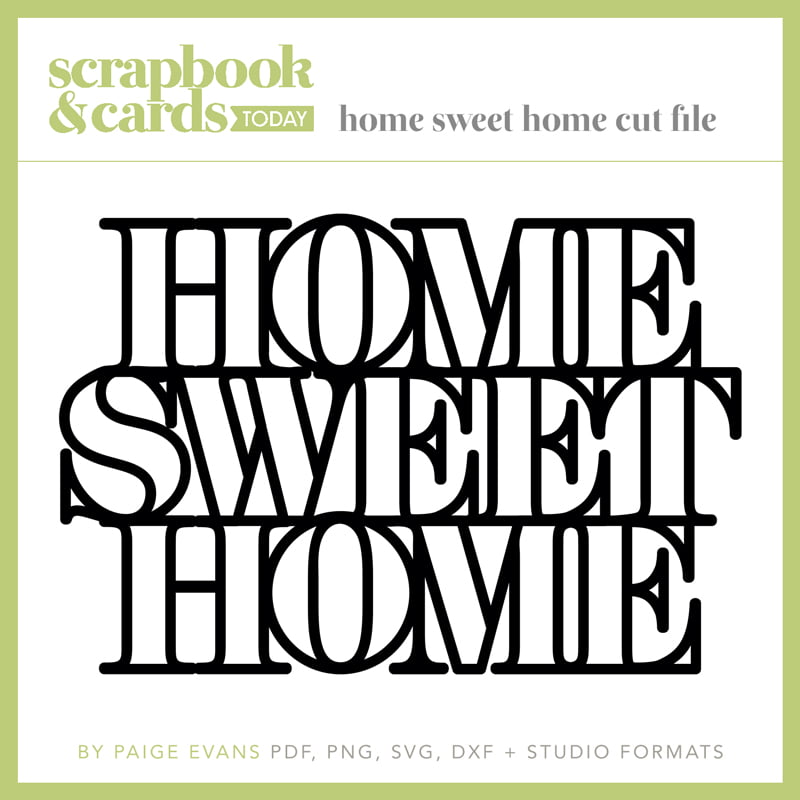 Home Sweet Home Free Cut File by Paige Evans - Spring 2019 - SCT Magazine